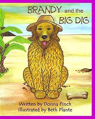 Brandy And The Big Dig: Brandy The Golden Retriever: Author's Version-..
