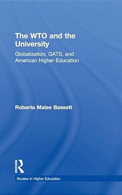 The Wto And The University: Globalization, Gats, And American Higher Education-..