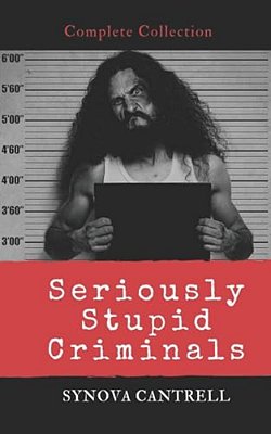 Seriously Stupid Criminals: Complete Collection-..