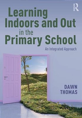 Learning Indoors And Out In The Primary School: An Integrated Approach-..