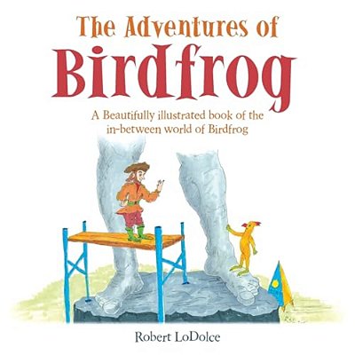The Adventures Of Birdfrog: A Beautifully Illustrated Book Of The In-Between World Of Birdfrog-..