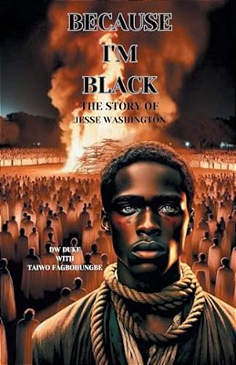 Because I'm Black: The Story Of Jesse Washington-..
