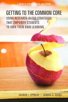 Getting To The Common Core: Using Research-Based Strategies That Empower Students To Own Their Own Achievement-..