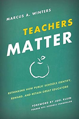 Teachers Matter: Rethinking How Public Schools Identify, Reward, And Retain Great Educators-..