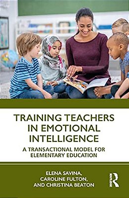 Training Teachers In Emotional Intelligence: A Transactional Model For Elementary Education-..