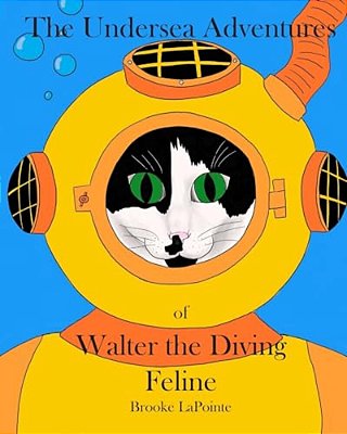 The Undersea Adventures Of Walter The Diving Feline-..