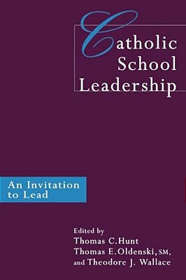 Catholic School Leadership: An Invitation To Lead-..