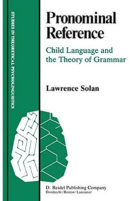 Pronominal Reference: Child Language And The Theory Of Grammar-..