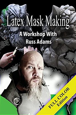 Latex Mask Making (Color Version): A Workshop With Russ Adams-..
