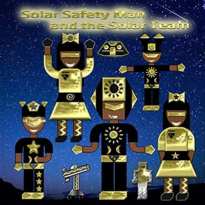 Solar Safety Man: And The Solar Safety Team-..