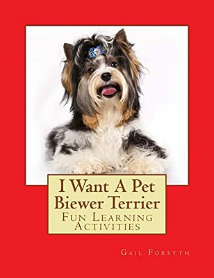 I Want A Pet Biewer Terrier: Fun Learning Activities-..