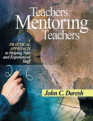 Teachers Mentoring Teachers: A Practical Approach To Helping New And Experienced Staff-..