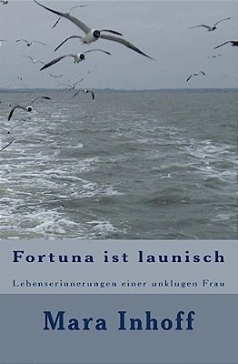 Fortuna Ist Launisch: Lebenserinnerungen Einer Unklugen Frau-..