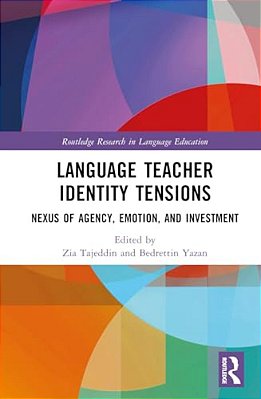 Language Teacher Identity Tensions: Nexus Of Agency, Emotion, And Investment-..