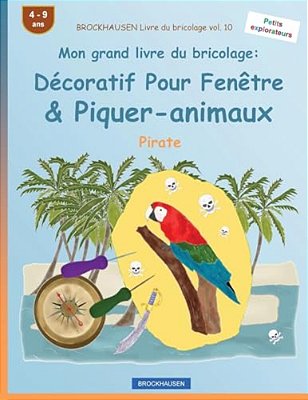 Brockhausen Livre Du Bricolage Vol. 10 - Mon Grand Livre Du Bricolage: Décoratif Pour Fenêtre & Piquer-Animaux: Pirate-..