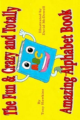 The Fun & Crazy And Totally Amazing Alphabet Book-..