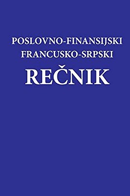 Poslovno - Finansijski Francusko-Srpski Recnik-..