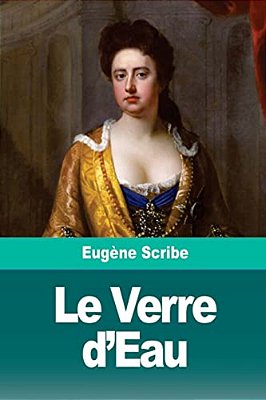 Le Verre D'Eau: Ou Les Effets Et Les Causes-..