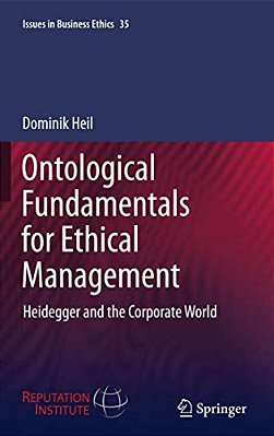 Ontological Fundamentals For Ethical Management: Heidegger And The Corporate World-..