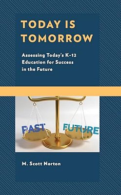Today Is Tomorrow: Assessing Today's K-12 Education For Success In The Future-..
