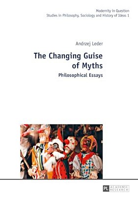 The Changing Guise Of Myths: Philosophical Essays-..