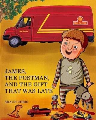 James, The Postman, And The Gift That Was Late: It's James' Birthday, But His Gift Has Not Arrived! What Will He Do? Read To Find Out! This Book Is Lo-..