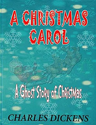A Christmas Carol: A Ghost Story Of Christmas: Charles Dickens-..