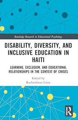 Disability, Diversity And Inclusive Education In Haiti: Learning, Exclusion And Educational Relationships In The Context Of Crises-..