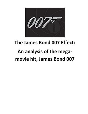 The James Bond 007 Effect: An Analysis Of The Mega-Movie Hit, James Bond 007-..
