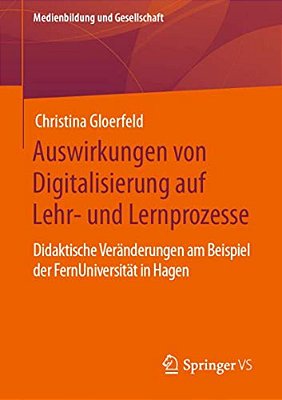 Auswirkungen Von Digitalisierung Auf Lehr- Und Lernprozesse: Didaktische Veränderungen Am Beispiel Der Fernuniversität In Hagen-..