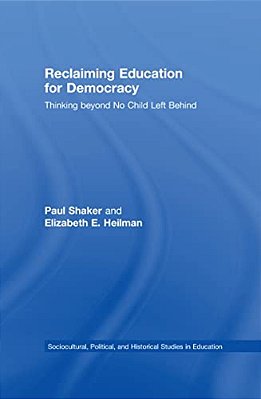 Reclaiming Education For Democracy: Thinking Beyond No Child Left Behind-..