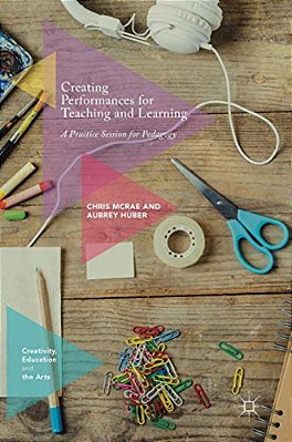 Creating Performances For Teaching And Learning: A Practice Session For Pedagogy-..