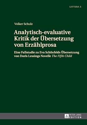 Analytisch-Evaluative Kritik Der Uebersetzung Von Erzaehlprosa: Eine Fallstudie Zu Eva Schoenfelds Uebersetzung Von Doris Lessings Novelle The Fifth C-..