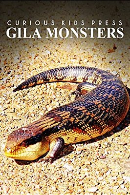 Gila Monsters - Curious Kids Press: Kids Book About Animals And Wildlife, Children's Books 4-6)-..
