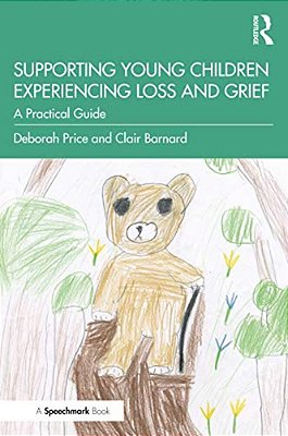 Supporting Young Children Experiencing Loss And Grief: A Practical Guide-..
