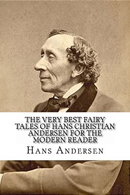 The Very Best Fairy Tales Of Hans Christian Andersen For The Modern Reader-..