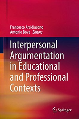 Interpersonal Argumentation In Educational And Professional Contexts-..