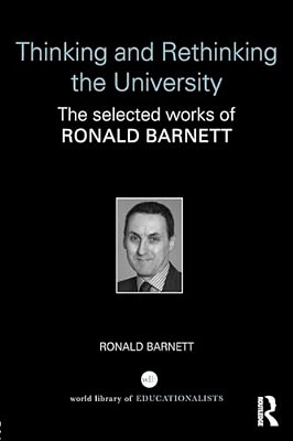 Thinking And Rethinking The University: The Selected Works Of Ronald Barnett-..