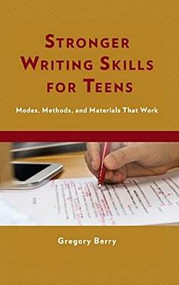 Stronger Writing Skills For Teens: Modes, Methods, And Materials That Work-..
