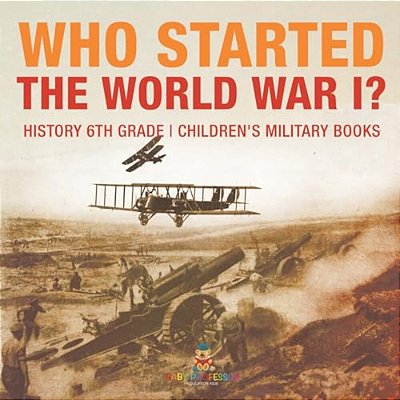 Who Started World War 1? History 6Th Grade Children's Military Books-..