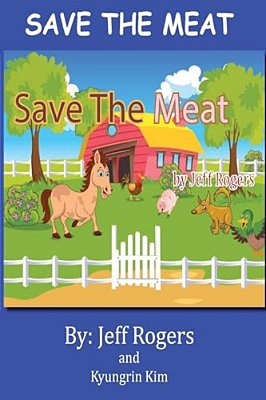 Save The Meat: Don't You Hate It When Someone Wants To Eat Your Friends? Wouldn't You Do Everything In Your Power To Save Them? Then-..