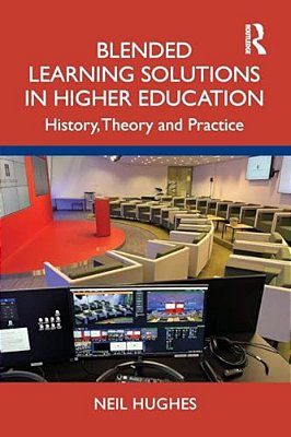 Blended Learning Solutions In Higher Education: History, Theory And Practice-..