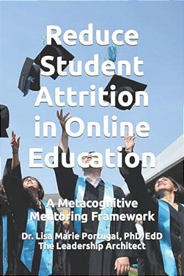 Reduce Student Attrition In Online Education: A Metacognitive Mentoring Framework-..
