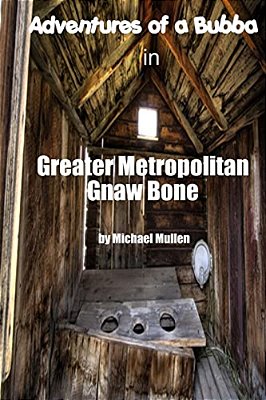 Adventures Of A Bubba In Greater Metropolitan Gnaw Bone-..