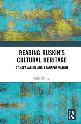 Reading Ruskin's Cultural Heritage: Conservation And Transformation-..