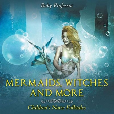 Mermaids, Witches, And More Children's Norse Folktales-..