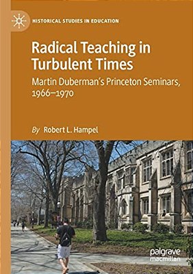 Radical Teaching In Turbulent Times: Martin Duberman's Princeton Seminars, 1966-1970-..