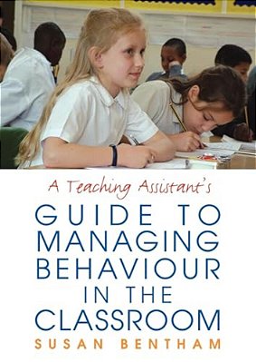 A Teaching Assistant's Guide To Managing Behaviour In The Classroom-..
