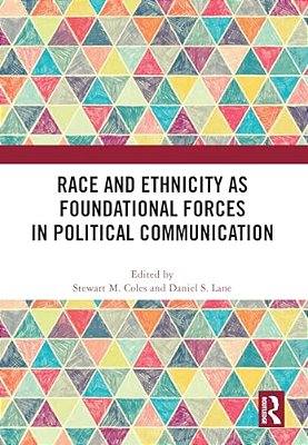 Race And Ethnicity As Foundational Forces In Political Communication-..