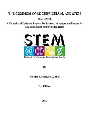 The Common Core Curriculum And Stem, 2ND Edition: A Collection Of Tools And Projects For Students, Educators And Parents For Educational And Employmen-..
